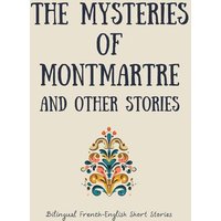 The Mysteries of Montmartre and Other Stories von Coledown Bilingual Books