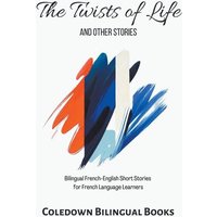 The Twists of Life and Other Stories von Coledown Bilingual Books