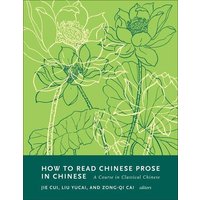 How to Read Chinese Prose in Chinese von University Presses