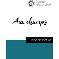 Aux champs de Guy de Maupassant (fiche de lecture et analyse complète de l'oeuvre) von Comprendre la littérature