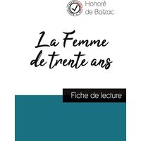 La Femme de trente ans de Balzac (fiche de lecture et analyse complète de l'oeuvre) von Comprendre la littérature