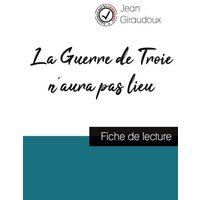 La Guerre de Troie n'aura pas lieu de Jean Giraudoux (fiche de lecture et analyse complète de l'oeuvre) von Comprendre la littérature