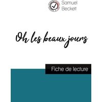 Oh les beaux jours de Samuel Beckett (fiche de lecture et analyse complète de l'oeuvre) von Comprendre la littérature