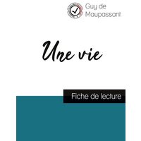 Une vie de Maupassant (fiche de lecture et analyse complète de l'oeuvre) von Comprendre la littérature