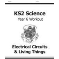 KS2 Science Year 6 Workout: Electrical Circuits & Living Things von CGP Books