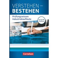 Industriekaufleute: Jahrgangsübergreifend - Verstehen - Bestehen: Prüfungswissen Industriekaufleute von Cornelsen Pädagogik