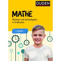 Mathe in 15 Minuten - Rechnen und Sachaufgaben 5. Klasse von Duden ein Imprint von Cornelsen Verlag GmbH