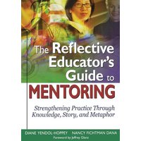 The Reflective Educators Guide to Mentoring von Corwin