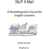 NLP 4 Me! A Neurolinguistic Course for English Learners von Cranmore Publications