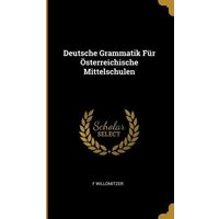 Deutsche Grammatik Für Österreichische Mittelschulen von Creative Media Partners, LLC