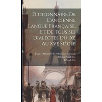 Dictionnaire De L'ancienne Langue Française, Et De Tous Ses Dialectes Du Ixe Au Xve Siècle von Creative Media Partners, LLC