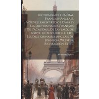 Dictionnaire Général Français-Anglais, Nouvellement Rédigé D'après Les Dictionnaires Français De L'académie, De Laveaux, De Boiste, De Bescherelle, Et von Creative Media Partners, LLC