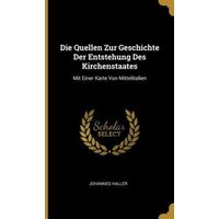 Die Quellen Zur Geschichte Der Entstehung Des Kirchenstaates: Mit Einer Karte Von Mittelitalien von Creative Media Partners, LLC