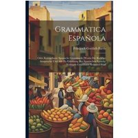 Grammatica Española: Oder Kurzgefasste Spanische Grammatik [worin Die Richtige Aussprache Und Alle Zu Erlernung Der Spanischen Sprache Nöth von Creative Media Partners, LLC