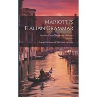 Mariotti's Italian Grammar: A Practical Grammar Of The Italian Language von Creative Media Partners, LLC