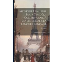 Méthode Familiere Pour Ceux Qui Commencent. À S'exercer Dans La Langue Française: Gemeenzame Leerwijze... von Creative Media Partners, LLC