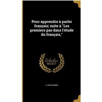 Pour apprendre à parler français; suite à 'Les premiers pas dans l'étude du français,' von Creative Media Partners, LLC