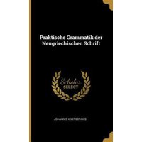 Praktische Grammatik der Neugriechischen Schrift von Creative Media Partners, LLC