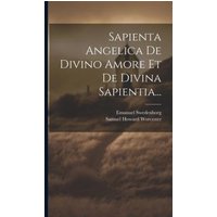 Sapienta Angelica De Divino Amore Et De Divina Sapientia... von Creative Media Partners, LLC