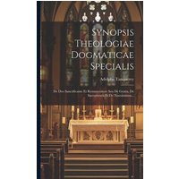 Synopsis Theologiae Dogmaticae Specialis: De Deo Sanctificante Et Remuneratore Seu De Gratia, De Sacramentis Et De Nouvissimus... von Creative Media Partners, LLC