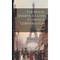 The Model Speaker, a Guide to French Conversation von Creative Media Partners, LLC