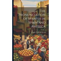 The Pronunciation of Spanish in Spain and America von Creative Media Partners, LLC