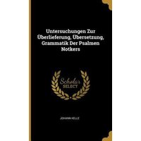 Untersuchungen Zur Überlieferung, Übersetzung, Grammatik Der Psalmen Notkers von Creative Media Partners, LLC