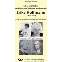 Leben und Wirken der Fröbel- und Kindergartenpädagogin Erika Hoffmann (1902–1995) von Cuvillier Verlag