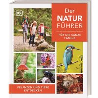 Der Naturführer für die ganze Familie von DK Verlag Dorling Kindersley