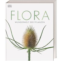 Flora – Wunderwelt der Pflanzen von DK Verlag Dorling Kindersley