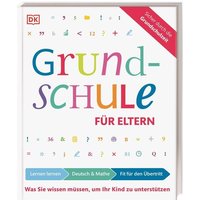 Grundschule für Eltern: Lernen lernen, Deutsch & Mathe, Fit für den Übertritt von DK Verlag Dorling Kindersley