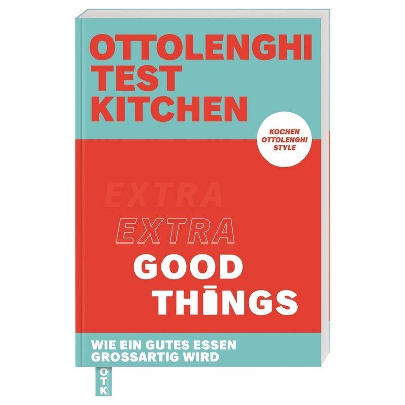 Ottolenghi Test Kitchen - Extra good things von Dorling Kindersley