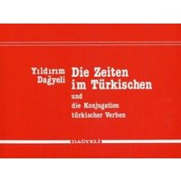 Die Zeiten im Türkischen und die Konjugation türkischer Verben von Dagyeli Verlag