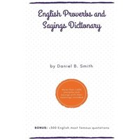 English Proverbs and Sayings Dictionary von Daniel B. Smith