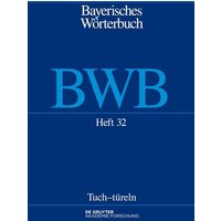 Bayerisches Wörterbuch (BWB) / Tuch–türeln von De Gruyter Akademie