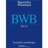 Bayerisches Wörterbuch (BWB) / brechenlich – [auf]bringen von De Gruyter Akademie