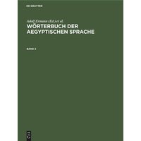 Wörterbuch der aegyptischen Sprache. Band 2 von De Gruyter Oldenbourg