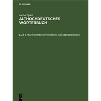 Jochen Splett: Althochdeutsches Wörterbuch / Präfixwörter. Suffixwörter. Alphabetischer Index von De Gruyter Oldenbourg