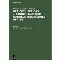 Bericht über das ... Studienjahr der Handels-Hochschule Berlin / Oktober 1909/1911 von De Gruyter