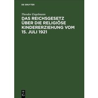 Das Reichsgesetz über die religiöse Kindererziehung vom 15. Juli 1921 von De Gruyter