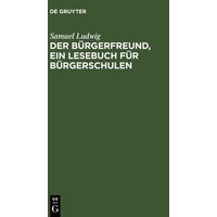 Der Bürgerfreund, ein Lesebuch für Bürgerschulen von De Gruyter