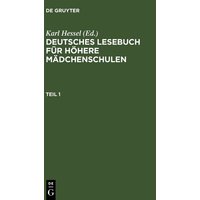 Deutsches Lesebuch für höhere Mädchenschulen. Teil 1 von De Gruyter