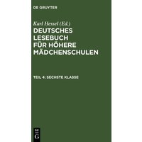 Deutsches Lesebuch für höhere Mädchenschulen / Sechste Klasse von De Gruyter