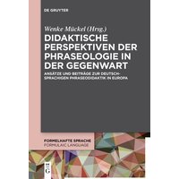 Didaktische Perspektiven der Phraseologie in der Gegenwart von De Gruyter