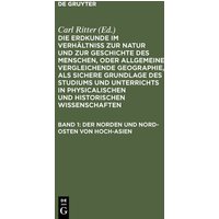 Die Erdkunde im Verhältniß zur Natur und zur Geschichte des Menschen,... / Der Norden und Nord-Osten von Hoch-Asien von De Gruyter