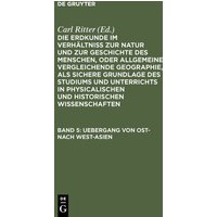 Die Erdkunde im Verhältniß zur Natur und zur Geschichte des Menschen,... / Uebergang von Ost- nach West-Asien von De Gruyter