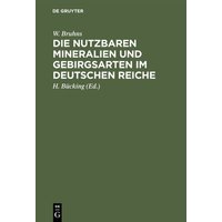 Die nutzbaren Mineralien und Gebirgsarten im Deutschen Reiche von De Gruyter