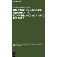 Die portugiesische Grammatikschreibung von 1540 bis 1822 von De Gruyter