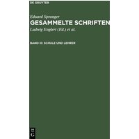 Eduard Spranger: Gesammelte Schriften / Schule und Lehrer von De Gruyter