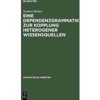 Eine Dependenzgrammatik zur Kopplung heterogener Wissensquellen von De Gruyter